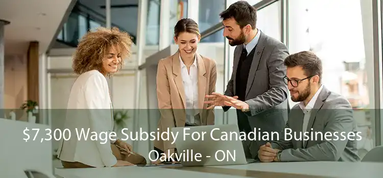 $7,300 Wage Subsidy For Canadian Businesses Oakville - ON